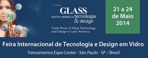 23.05.2014 * 11ª Glass South America apresenta lançamentos e novas tecnologias para o setor vidreiro