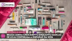 Beleza lidera crescimento enquanto marcas de loja continuam a disparar em 2024