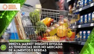 Innova Market Insights divulga as tendências 2025 no mercado de alimentos e bebidas